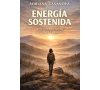 Energía sostenida: Vivir con más fuerza sin volver a agotarte