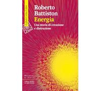 Energia. Una storia di creazione e distruzione
