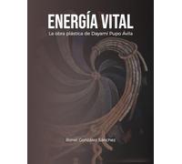 Energía vital : La obra plástica de Dayamí Pupo Ávila