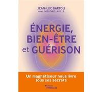 Energie, bien-être et guérison Jean-Luc Bartoli (Auteur), Grégoire Laville (Auteur)