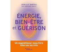 Energie, bien-être et guérison Jean-Luc Bartoli (Auteur), Grégoire Laville (Auteur)