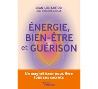 Energie, bien-être et guérison Jean-Luc Bartoli (Auteur), Grégoire Laville (Auteur)