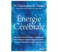Énergie cérébrale: Une percée révolutionnaire dans la compréhension et le traitement de l’anxiété, la dépression, le trouble bipolaire, le TDAH, les TOC, le SSPT et plus encore