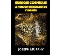 Energie Cosmique: Le pouvoir miraculeux de l'univers
