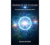 Énergie de Fusion: À la Poursuite du Pouvoir Infini