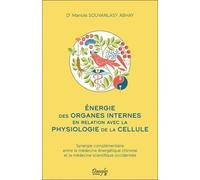 Energie Des Organes Internes En Relation Avec La Physiologie De La Cellule - Synergie Complémentaire Entre La Médecine Énergétique Chinoise Et La Médecine Scientifique Occidentale