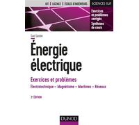 Energie électrique - Exercices et problèmes - 3e éd. - Électrotechnique, magnétisme, machines, résea Électrotechnique, magnétisme, machines, réseaux - Luc Lasne - Dunod - broché - Scolaire / Universit