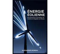 Énergie Éolienne: Aérodynamique, Conception de Turbines et Intégration au Réseau