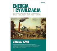 Energie et civilisation C'est ainsi que se fait l'histoire - Vaclav Smil (Buch auf Polnisch)