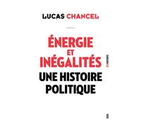 Énergie et inégalités Une histoire politique - Lucas Chancel - Seuil - broché - Etude