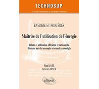 ENERGIE ET PROCÉDÉS - Maîtrise de l’utilisation de l’énergie - Bilans et utilisation efficiente et rationnelle illustrés par des exemples et exercices (Niveau C) Bilans et utilisation efficiente et ra
