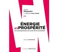 Energie et prospérité. Les entrepreneurs au coeur Pauline Mispoulet (Auteur), Gaël Giraud (Préface), Raphaële Yon-Araud (Auteur)