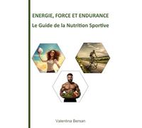 Energie, Force et Endurance: Le Guide de la Nutrition Sportive
