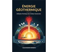 Énergie Géothermique: Utilisation Technique de la Chaleur Souterraine
