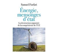 Energie, Mensonges D'état - La Destruction Organisée De La Compétitivité De L'ue