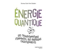 Énergie quantique - Des transformations étonnantes, des guérisons exceptionnelles