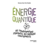 Energie Quantique - Des Transformations Étonnantes, Des Guérisons Exceptionnelles