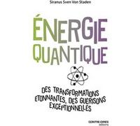 Énergie quantique - Des transformations étonnantes, des guérisons exceptionnelles Siranus Sven von Staden (Auteur), Anne Charrière (Traduction)