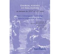 Énergie, science et philosophie au tournant des XIXe et XXe siècles, Volume 1: L'émergence de l'énergie dans les sciences de la nature