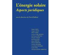 Energie solaire - aspects juridiques Sous la direction de david bailleul - David Bailleul - Univeau De Savoie Faculte De Droit - broché - Etude