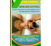Energie Sottili: Guida Pratica in 28 Giorni alla Guarigione Energetica: Manuale per Padroneggiare le Energie Sottili: Tecniche di Reiki, Chakra e Trattamenti Energetici con Risultati Immediati