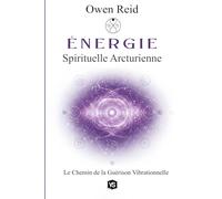 Énergie Spirituelle Arcturienne - Le Chemin de la Guérison Vibrationnelle