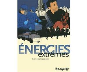 Énergies extrêmes Daniel Blancou (Auteur), Daniel Blancou (Illustration), Sylvain Lapoix (Auteur)