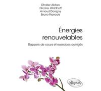 Énergies renouvelables Rappels de cours et exercices corrigés - Dhaker Abbes - Ellipses - broché - Scolaire / Universitaire