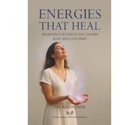 Energies That Heal: Awakening the Forces That Govern - Body, Mind, and Spirit