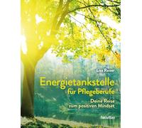 Energietankstelle für Pflegeberufe: Meine Reise zum positiven Mindset