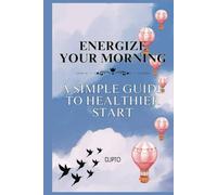 Energize Your Morning: A Simple Guide to Healthier Start, morning routine for success - healthy morning habits - energize your day naturally - daily routine self help - morning motivation book