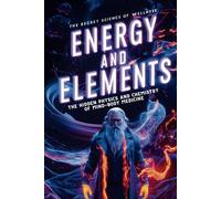 Energy and Elements: The Hidden Physics and Chemistry of Mind-Body Medicine
