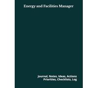 Energy and Facilities Manager: Journal, Notes, Ideas, Actions, Priorities, Checklists, Log | Tool for Daily Goal Setting Tracker | Time Management | ... | Project Office Book Gifts for Meetings