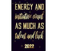 Energy And Initiative Count As Much As Talent And Luck 2022: Inspriational 2022 Planner Monthly Weekly 2 Years Calendar With Vision Boards, To Do Lists, Notes