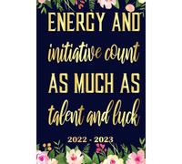 Energy And Initiative Count As Much As Talent And Luck Planner 2022 2023: Daily Weekly And Monthly With 24 Months Calendar, Vision Boards, To Do Lists, Notes