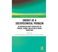 Energy as a Sociotechnical Problem: An Interdisciplinary Perspective on Control, Change, and Action in Energy Transitions (Routledge Studies in Energy Transitions) - [Version Originale] Inconnu (Auteu