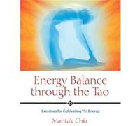 Energy Balance Through the Tao by Chia & Mantak Mantak Chia (Auteur)