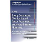 Energy Consumption, Chemical Use And Carbon Footprints Of Wastewater Treatment Alternatives: Assessment Methodology And Sustainability Solutions (Springer Theses)