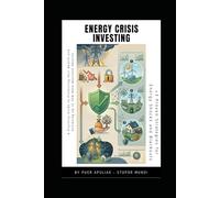 Energy Crisis Investing: A Practical Guide to Protecting Your Wealth and Achieving 30% More Resilient Returns (+3 Proven Strategies for Energy Shocks and Blackouts): How to Profit from Market Crisis