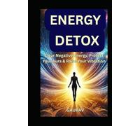 Energy Detox: Clear Negative Energy, Protect Your Aura & Raise Your Vibration