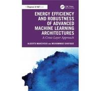 Energy Efficiency and Robustness of Advanced Machine Learning Architectures - Muhammad Shafique - Taylor amp Francis Ltd - Livre en Anglais - Hardback Muhammad ShafiqueMuhammad Shafique (Auteur)