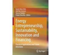 Energy Entrepreneurship, Sustainability, Innovation and Financing: Practical Applications and Future Directions