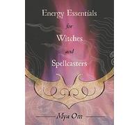 Energy Essentials for Witches and Spellcasters