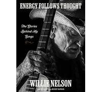 Energy Follows Thought: The Stories Behind My Songs-Whimsical and Wise Tales of Songwriting and Life