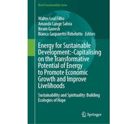 Energy for Sustainable Development:-Capitalising on the Transformative Potential of Energy to Promote Economic Growth and Improve Livelihoods: ... and Spirituality: Building Ecologies of Hope