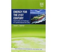 Energy for the 21st Century: Opportunities and Challenges for Liquefied Natural Gas (LNG) (New Horizons in Environmental and Energy Law Series) - [Livre en VO] Susan L Sakmar (Auteur)