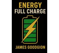 Energy Full Charge: How to Ensure Maximum Performance, Optimal Energy, and Avoid Daily Burnout
