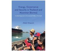 Energy, Governance And Security In Thailand And Myanmar (Burma): A Critical Approach To Environmental Politics In The South