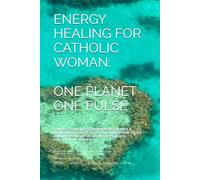 Energy Healing for Catholic Women: One Planet , One Pulse: A Mother's Journey Through Sound, Science, and Divine Truth.
