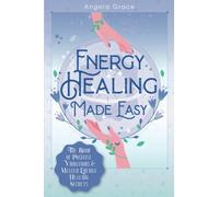 Energy Healing Made Easy: The Book of Positive Vibrations & Master Energy Healing Secrets
